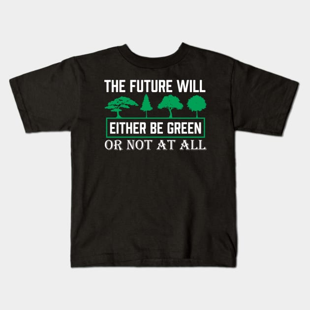 The Future Will Be Green - Climate Protest Nature Protection Quote Kids T-Shirt by MrPink017